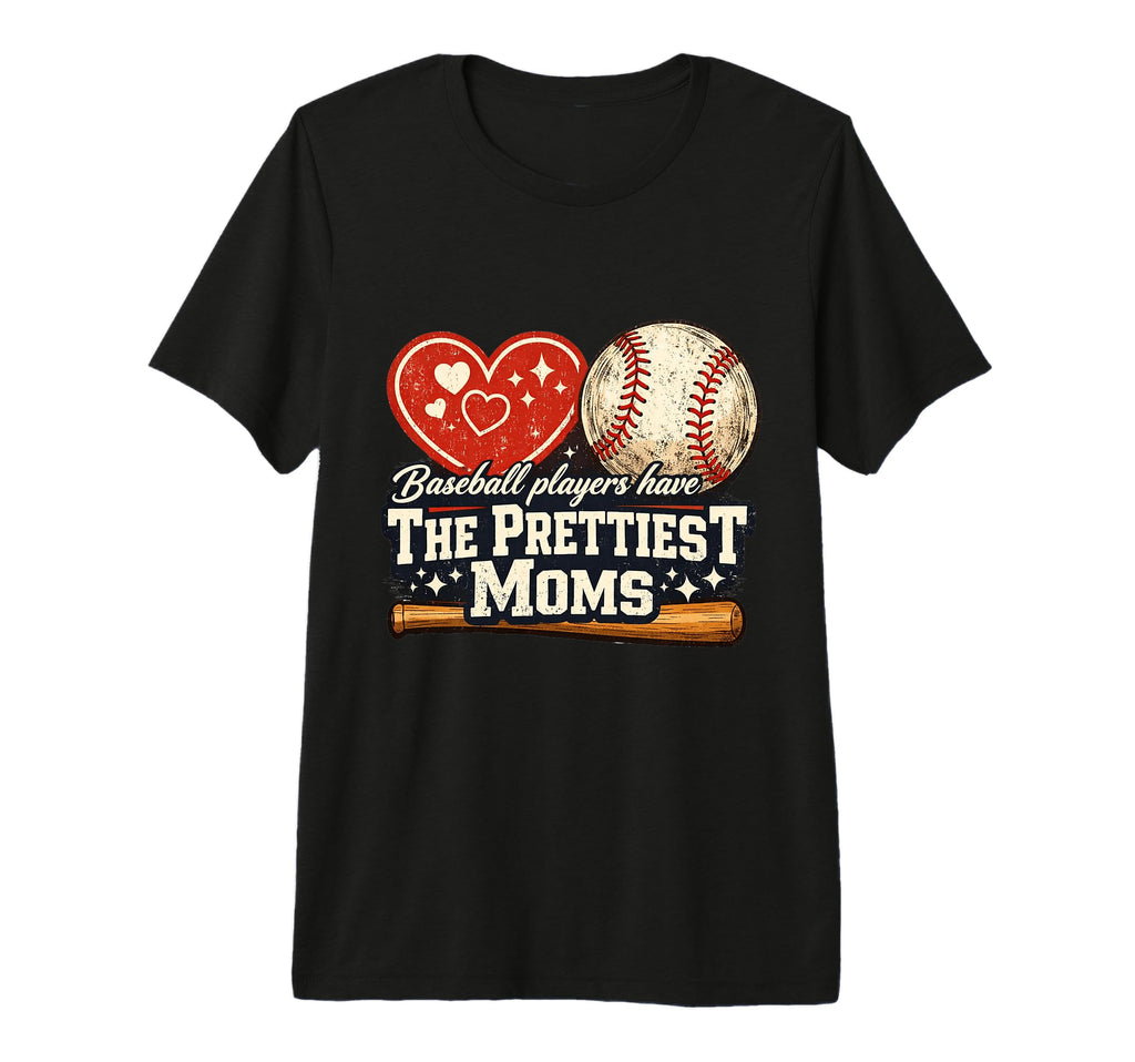 Baseball Players Have Prettiest Moms T-Shirt - Streetwear Style Men Women - T-Shirt, Sweatshirt, Hoodie