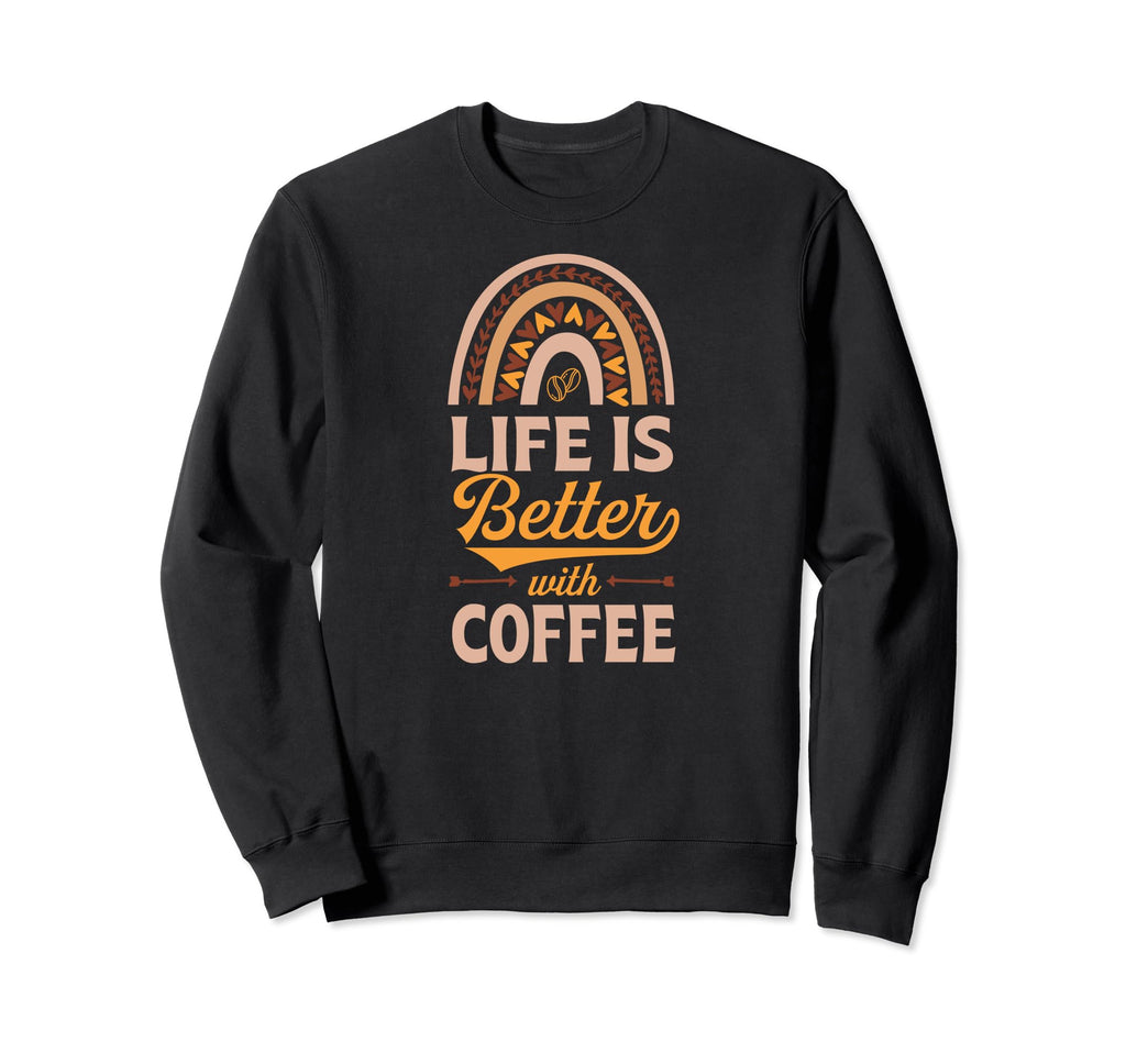 Life Is Better Coffee Bohemian Sweatshirt - Streetwear Style for Adults - T-Shirt, Sweatshirt, Hoodie