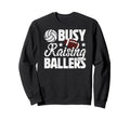 Busy Raising Ballers Volleyball Sweatshirt - Graphic Print Men Women - T-Shirt, Sweatshirt, Hoodie