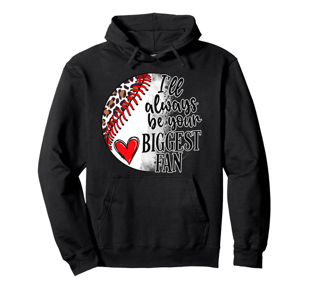 Ill Always Be Your Biggest Fan Baseball Mom Hoodie - Unique Graphic Unisex - T-Shirt, Sweatshirt, Hoodie