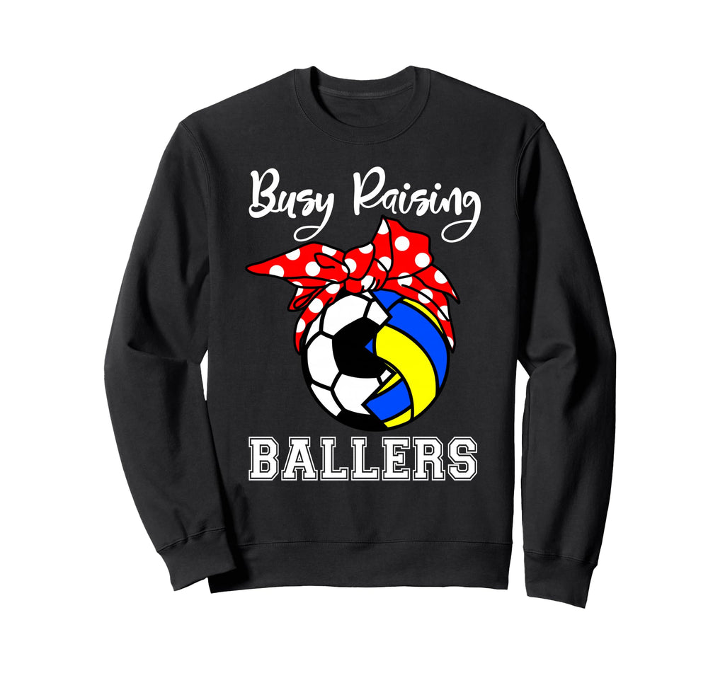 Busy Raising Ballers Funny Soccer Sweatshirt - Graphic Print Men Women - T-Shirt, Sweatshirt, Hoodie