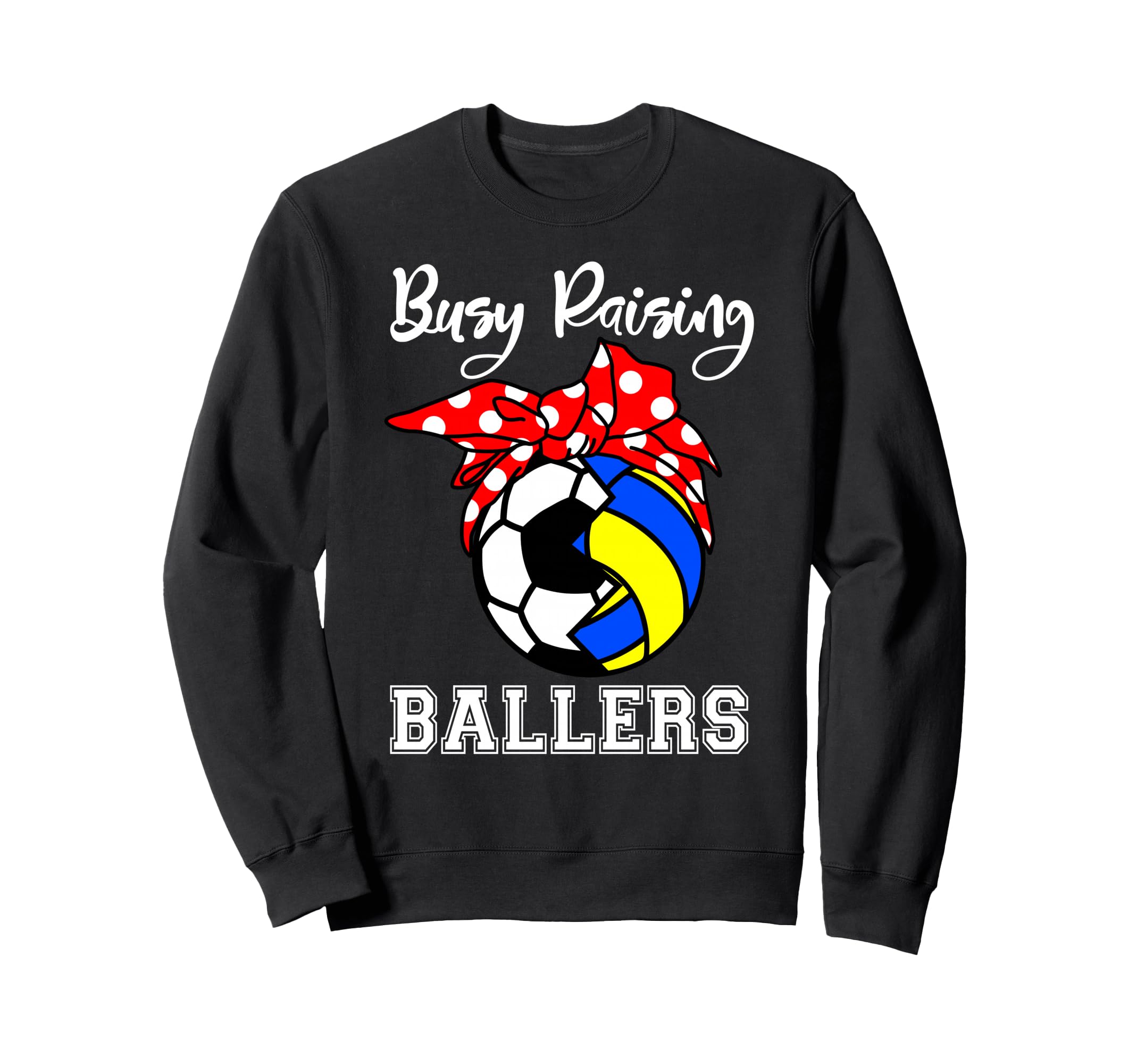 Busy Raising Ballers Funny Soccer Sweatshirt - Graphic Print Men Women - T-Shirt, Sweatshirt, Hoodie