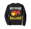 Busy Raising Ballers Softball Sweatshirt - Casual Everyday Wear Men Women - T-Shirt, Sweatshirt, Hoodie