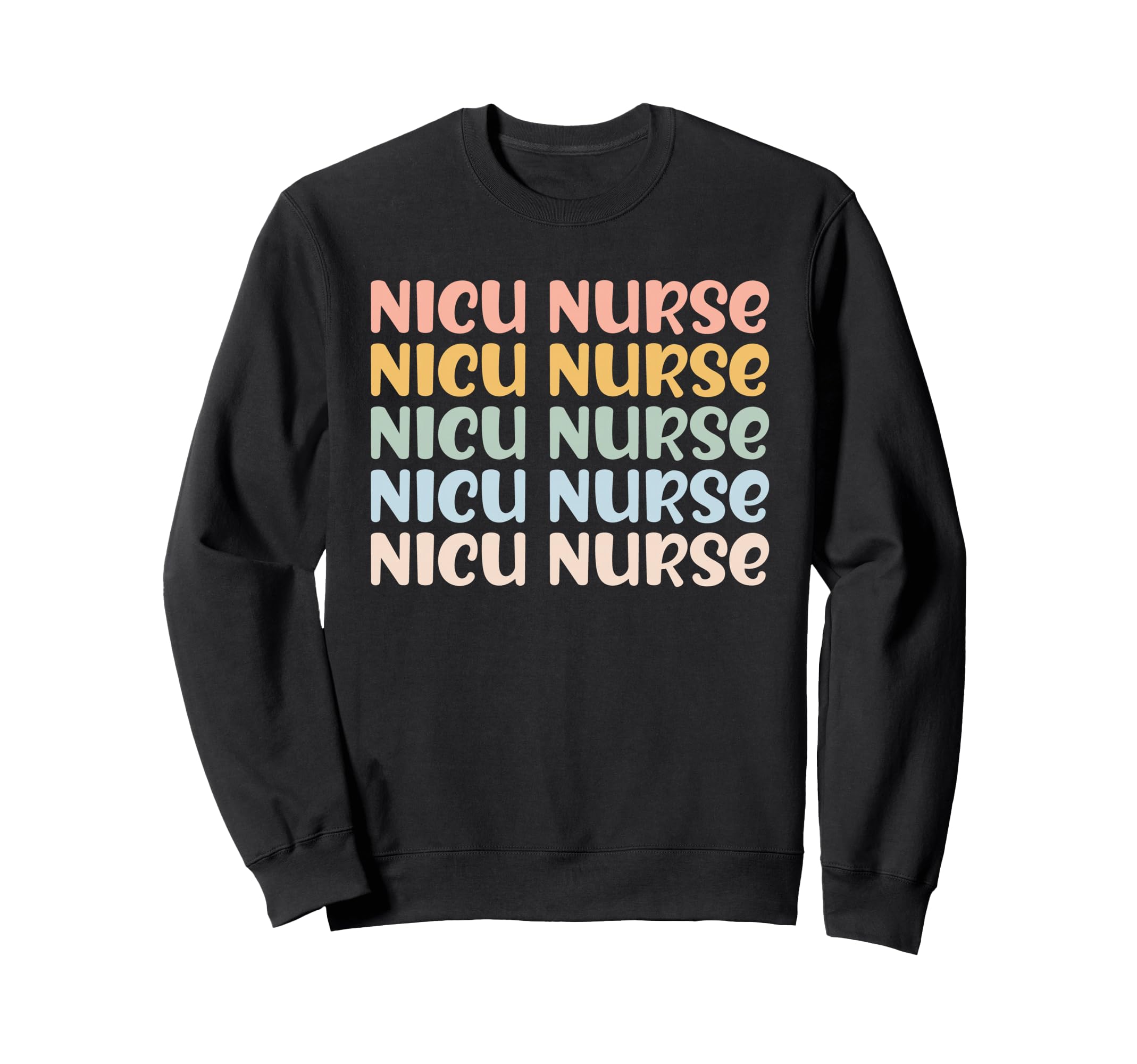 Nicu Nurse Icu Neonatal Rainbow Sweatshirt - Fun Novelty Design Unisex - T-Shirt, Sweatshirt, Hoodie