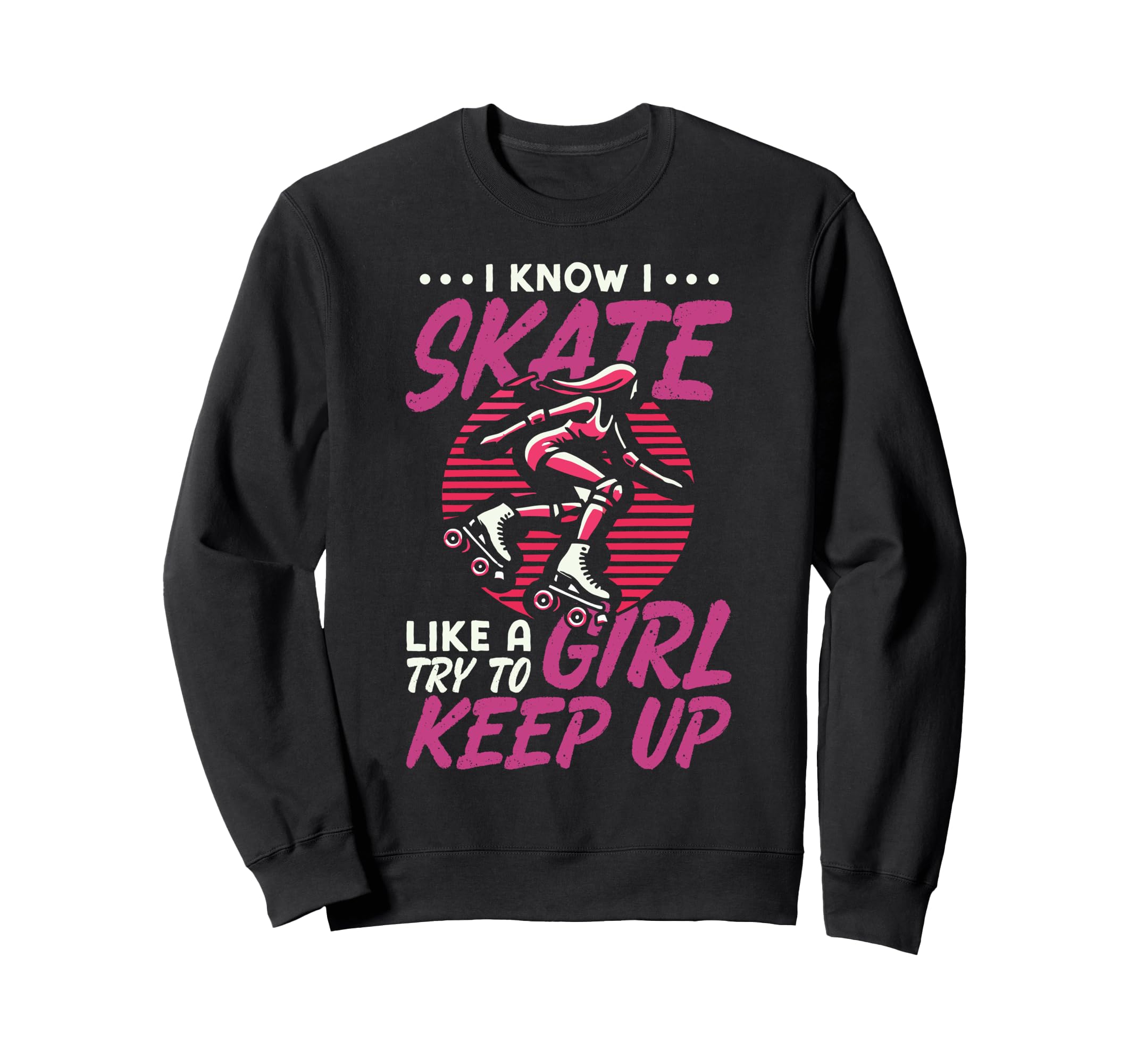 Roller Skating Skate 1970S I Know Sweatshirt - Streetwear Style Men Women - T-Shirt, Sweatshirt, Hoodie