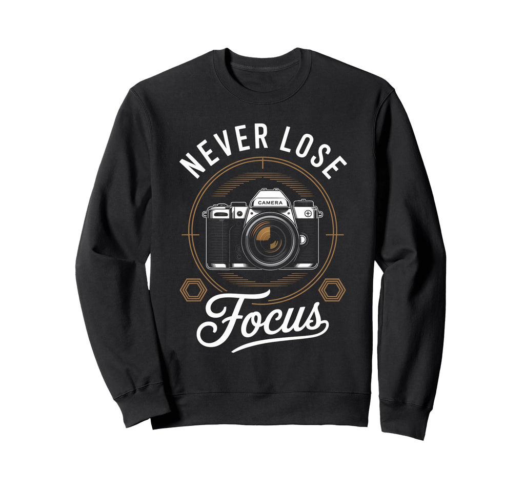 Never Lose Focus Photographer Sweatshirt - Minimalist Print Men Women - T-Shirt, Sweatshirt, Hoodie