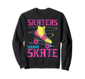 Roller Skating Skate 1970S Skaters Sweatshirt - Streetwear Style Men Women - T-Shirt, Sweatshirt, Hoodie