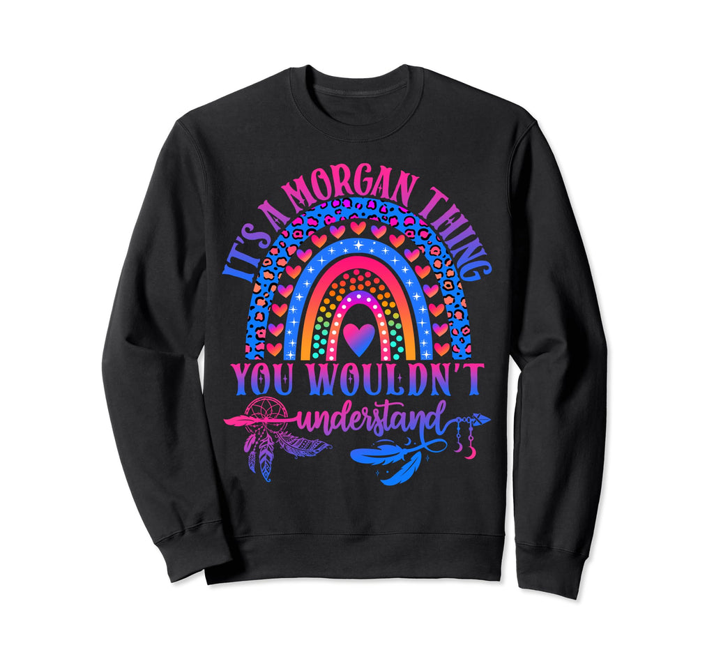 Its Morgan Thing You Wouldnt Sweatshirt - Custom Art Print Unisex - T-Shirt, Sweatshirt, Hoodie