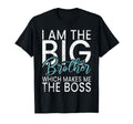I Am Big Brother Which Makes Me Boss T-Shirt - Minimalist Print for Adults - T-Shirt, Sweatshirt, Hoodie