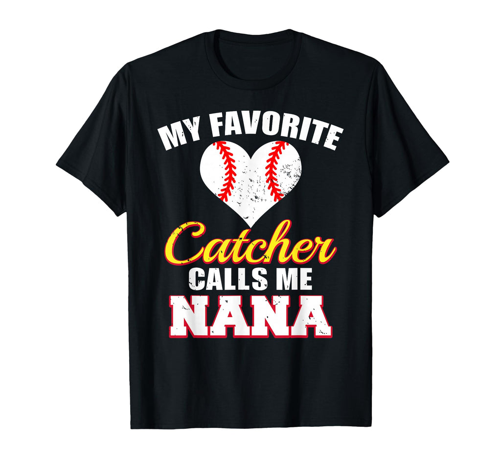 My Favorite Catcher Calls Me Nana T-Shirt - Fun Novelty Design Men Women - T-Shirt, Sweatshirt, Hoodie