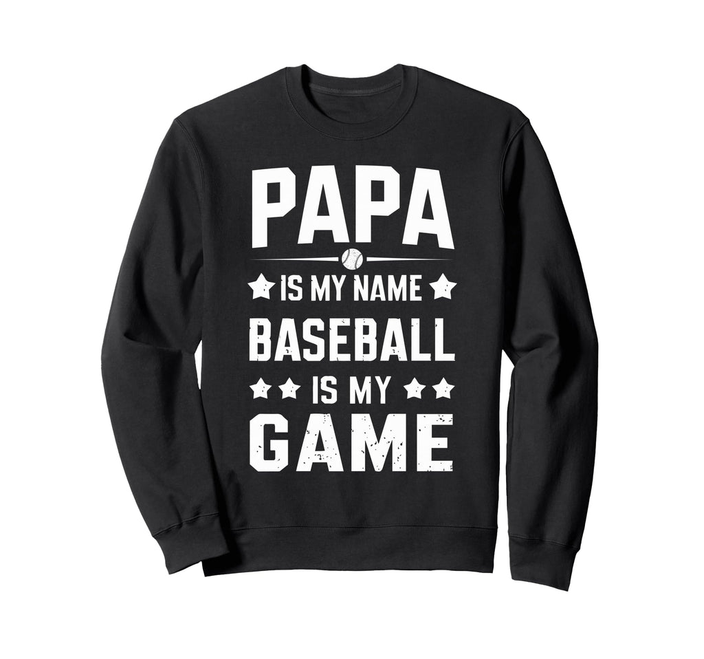Papa Is My Name Baseball Is My Game Sweatshirt - Trendy Graphic for Adults - T-Shirt, Sweatshirt, Hoodie