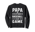 Papa Is My Name Baseball Is My Game Sweatshirt - Trendy Graphic for Adults - T-Shirt, Sweatshirt, Hoodie