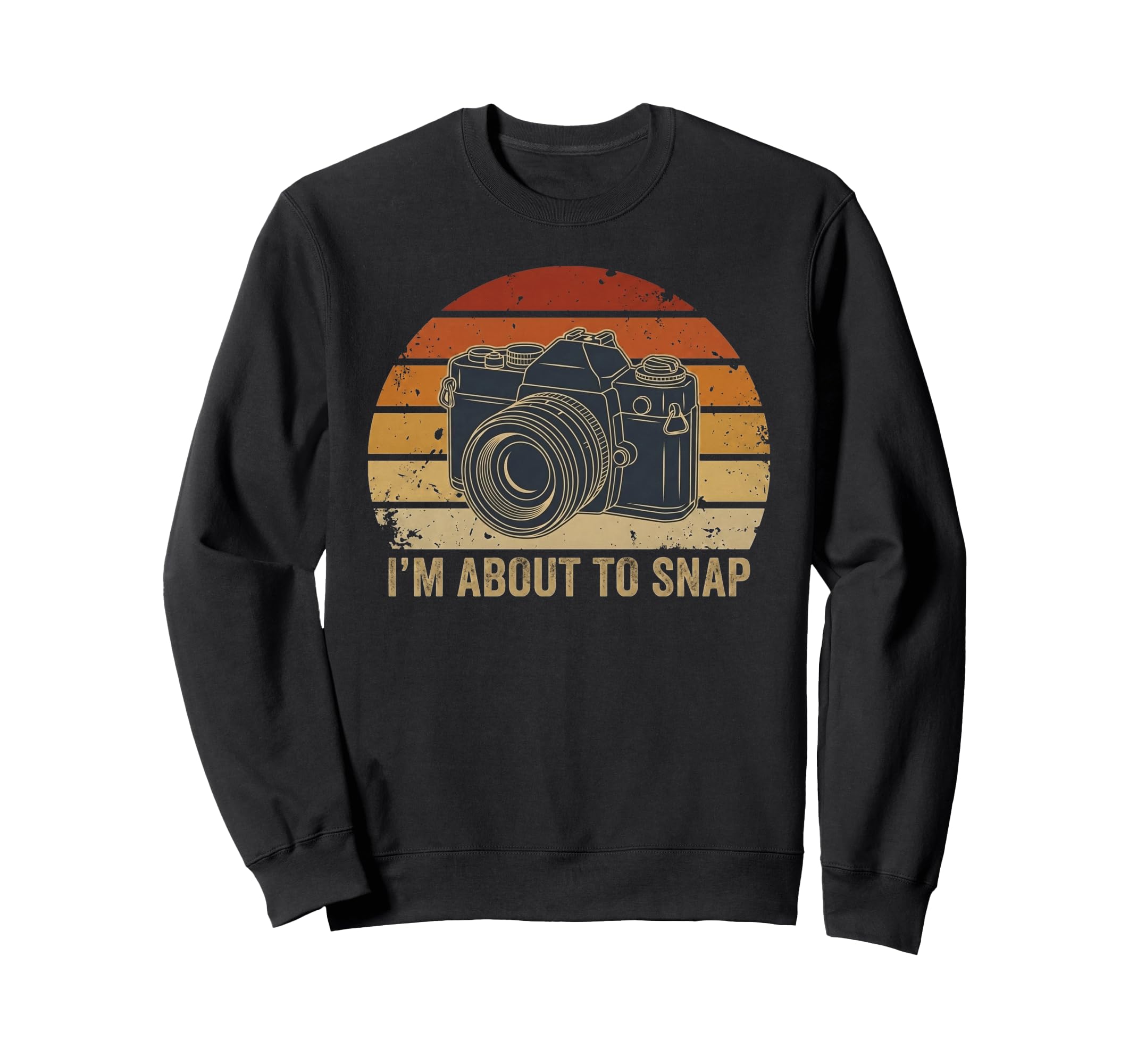 Im About To Snap Funny Photography Sweatshirt - Unique Graphic Men Women - T-Shirt, Sweatshirt, Hoodie