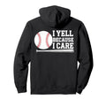 Funny Fathers Day I Yell Because I Care Hoodie - Custom Art Print Unisex - T-Shirt, Sweatshirt, Hoodie