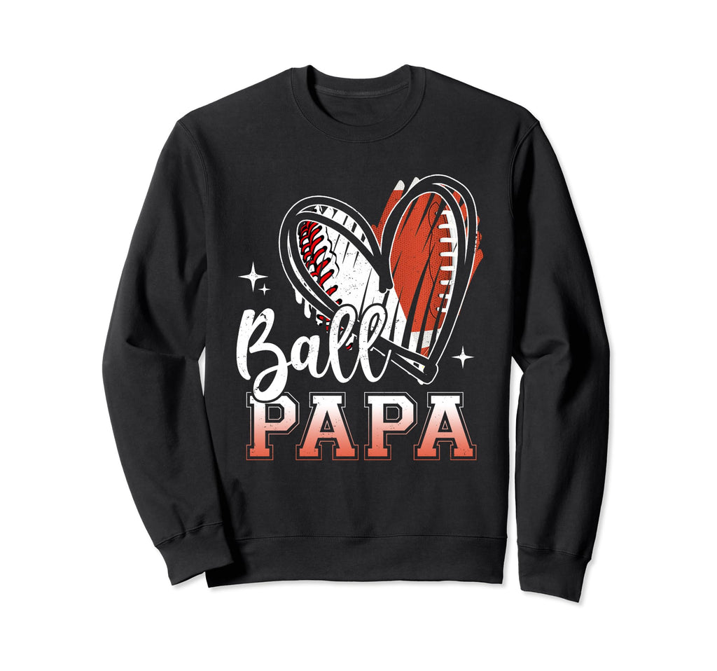 Ball Papa Football Baseball Papa Dad Sweatshirt - Streetwear Style Unisex - T-Shirt, Sweatshirt, Hoodie