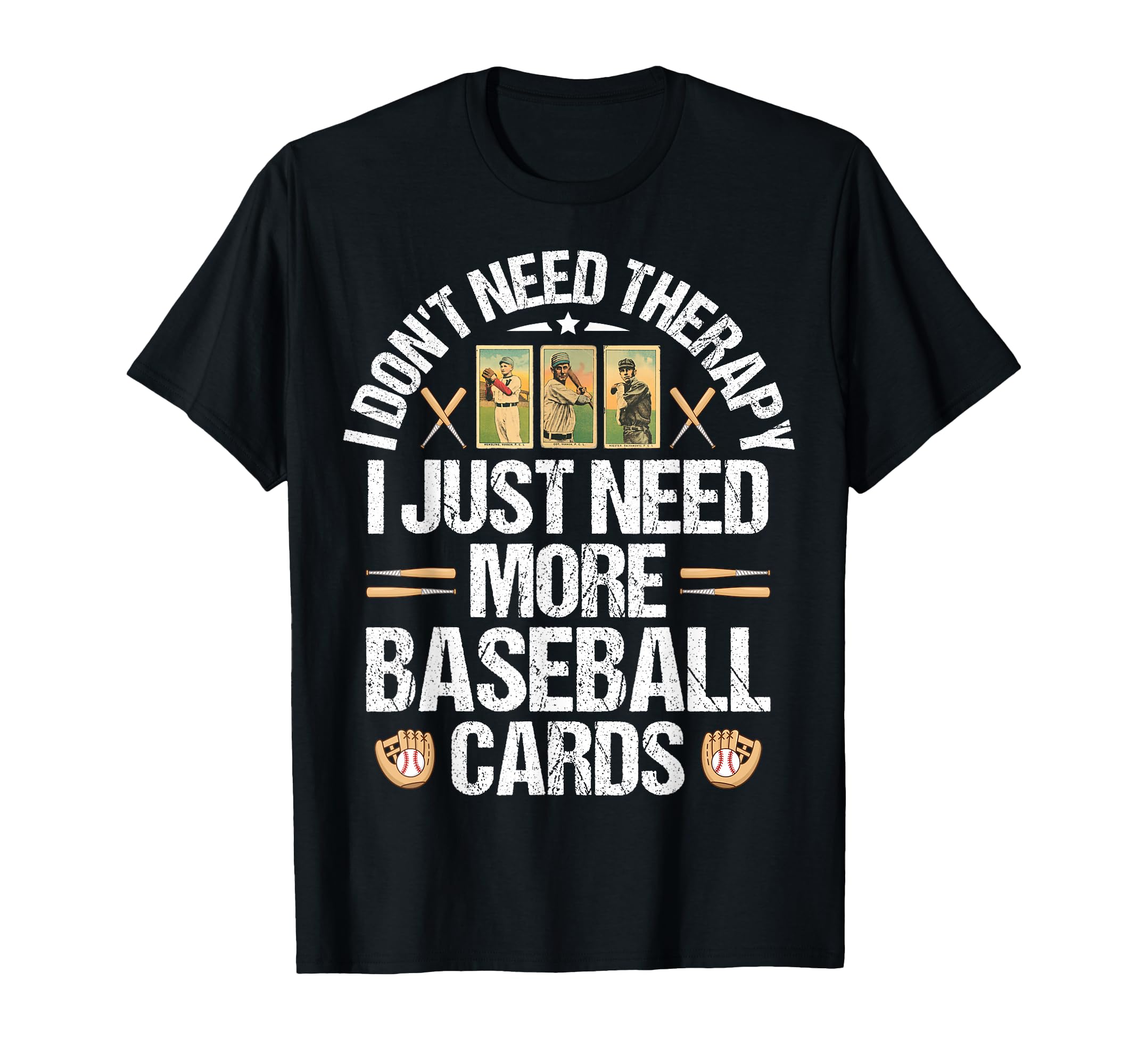 I Just Need More Baseball Card Collector T-Shirt - Graphic Print Men Women - T-Shirt, Sweatshirt, Hoodie