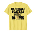 Baseball Players Have Prettiest Moms T-Shirt - Streetwear Style Unisex - T-Shirt, Sweatshirt, Hoodie