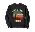 Never Lose Focus Photography Sweatshirt - Aesthetic Graphic for Adults - T-Shirt, Sweatshirt, Hoodie