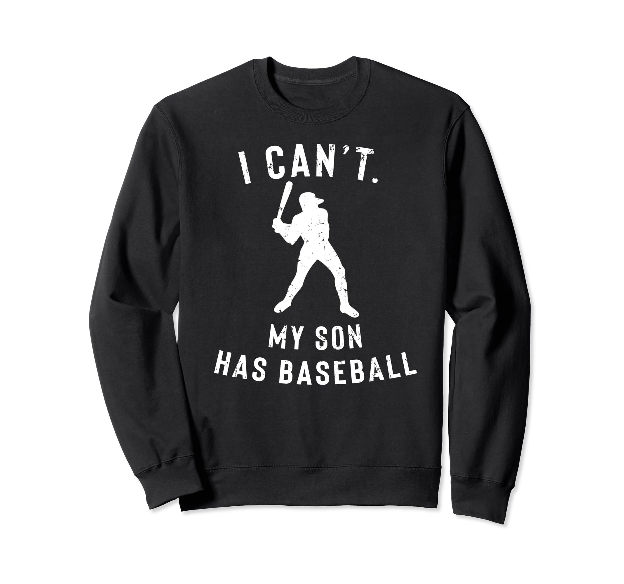 Baseball Dad Mom Cant My Son Has Sweatshirt - Novelty Apparel Men Women - T-Shirt, Sweatshirt, Hoodie