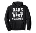 Dads Are Best Coaches Funny Sports Hoodie - Minimalist Print Men Women - T-Shirt, Sweatshirt, Hoodie
