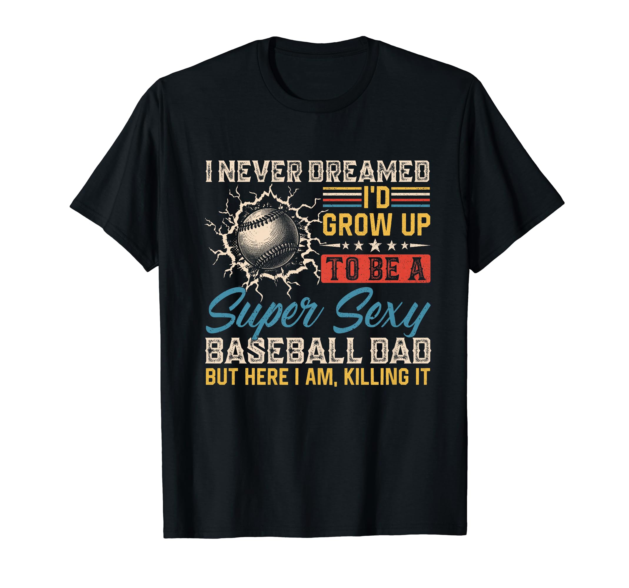 I Never Dreamed Id Grow Up To Be Sexy T-Shirt - Custom Art Print Unisex - T-Shirt, Sweatshirt, Hoodie
