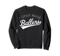 I Only Raise Ballers Baseball Mom Sweatshirt - Minimalist Print for Adults - T-Shirt, Sweatshirt, Hoodie