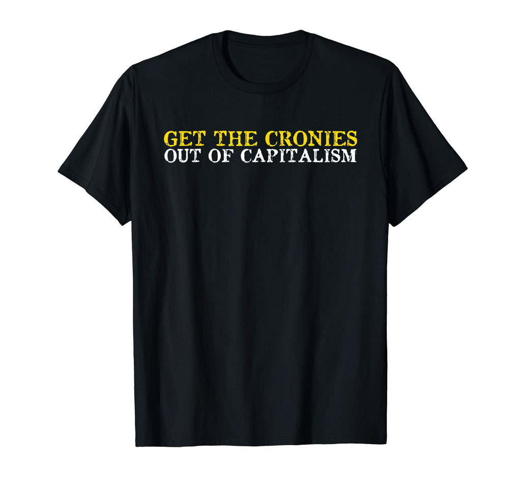 Distressed Libertarian Cronies Out T-Shirt - Novelty Apparel for Adults - T-Shirt, Sweatshirt, Hoodie