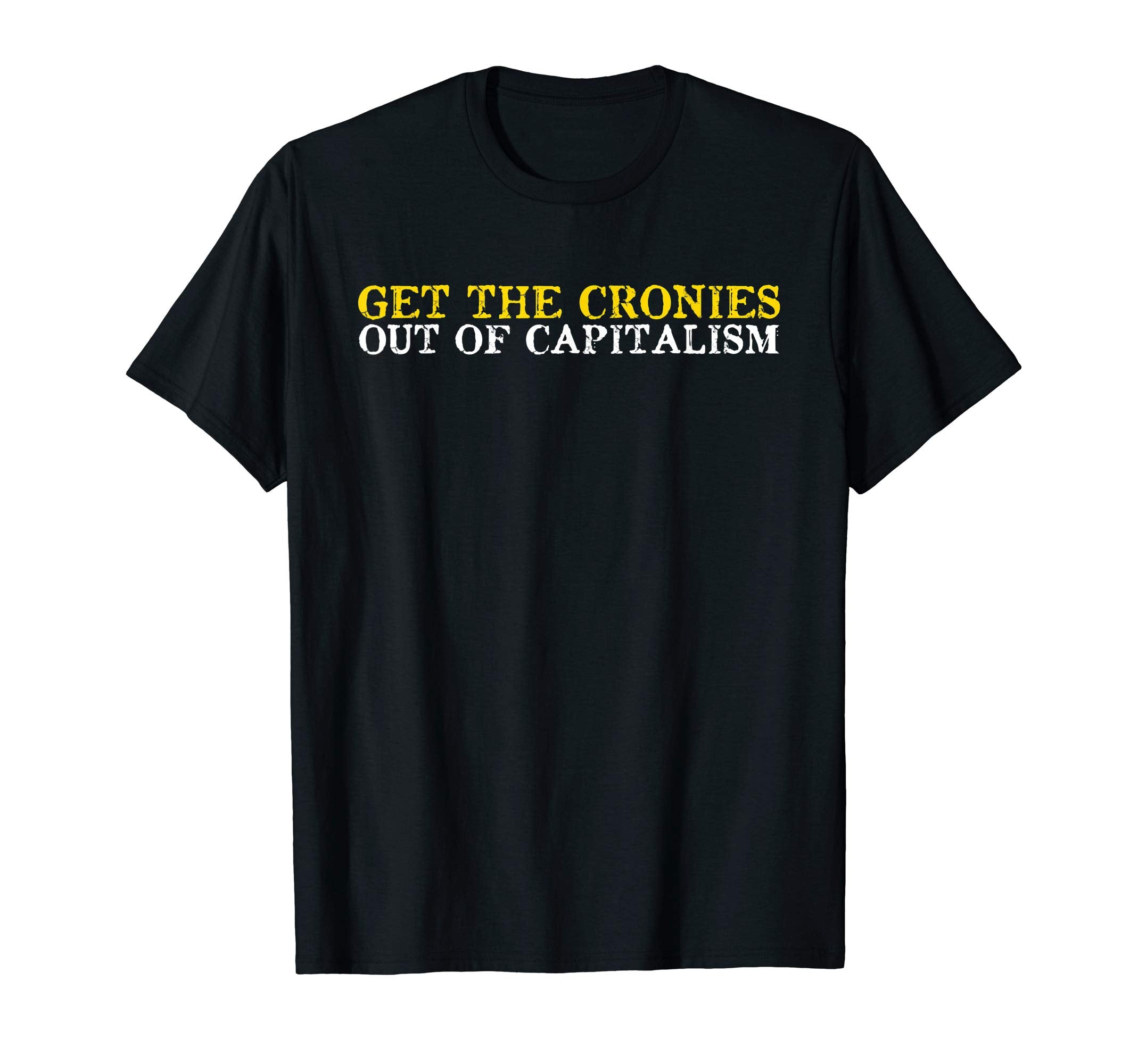 Distressed Libertarian Cronies Out T-Shirt - Novelty Apparel for Adults - T-Shirt, Sweatshirt, Hoodie