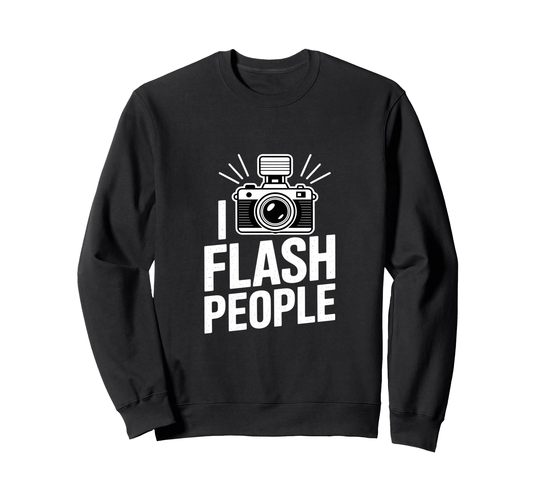 I Flash People Funny Camera Sweatshirt - Fun Novelty Design for Adults - T-Shirt, Sweatshirt, Hoodie