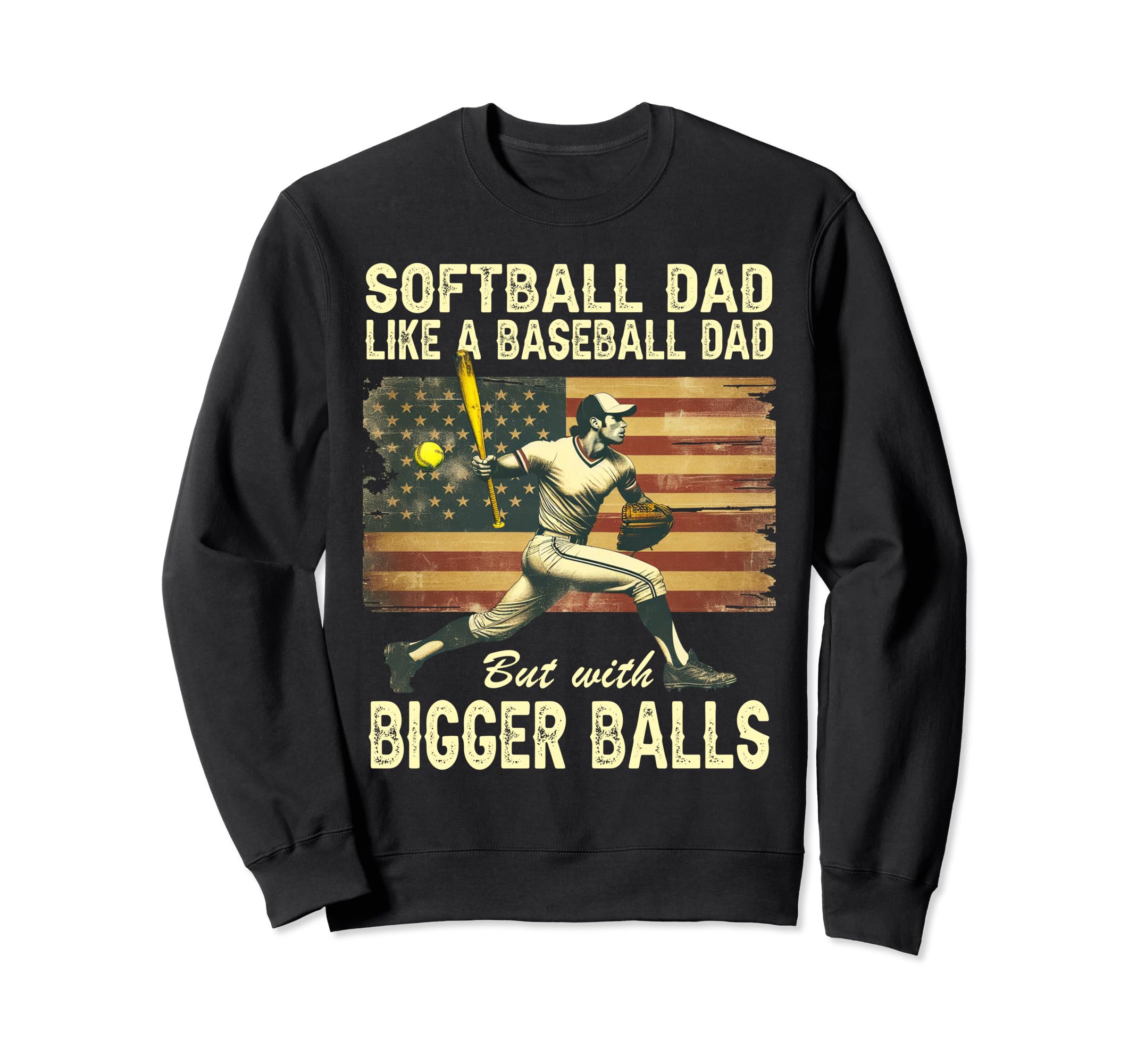 Softball Dad Like Baseball Dad But Sweatshirt - Unique Graphic Men Women - T-Shirt, Sweatshirt, Hoodie