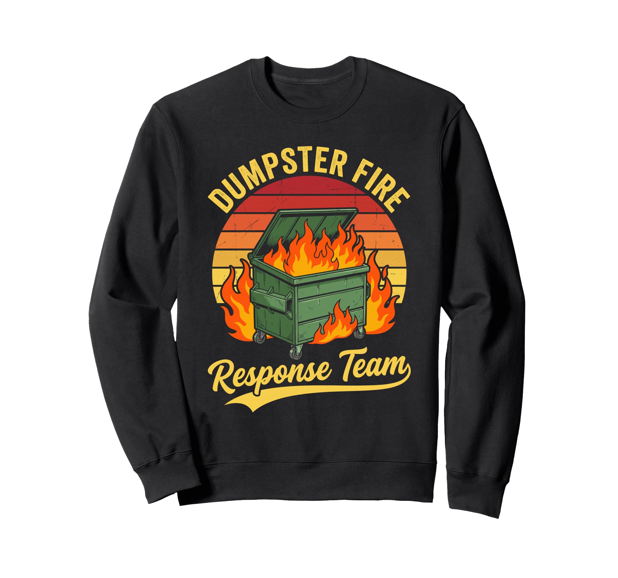 Funny Dumpster Fire Response Sweatshirt - Fun Novelty Design Men Women - T-Shirt, Sweatshirt, Hoodie