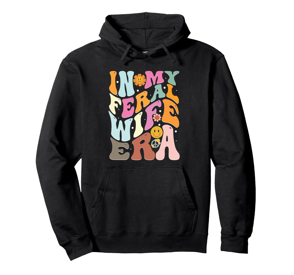 My Feral Wife Era Groovy Statement Hoodie - Streetwear Style Unisex - T-Shirt, Sweatshirt, Hoodie