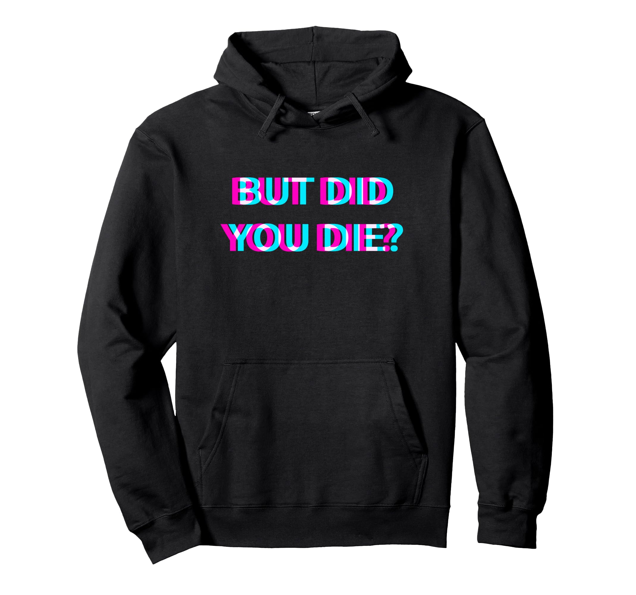 But Did You Die 2000S Aesthetic Hoodie - Casual Everyday Wear Men Women - T-Shirt, Sweatshirt, Hoodie