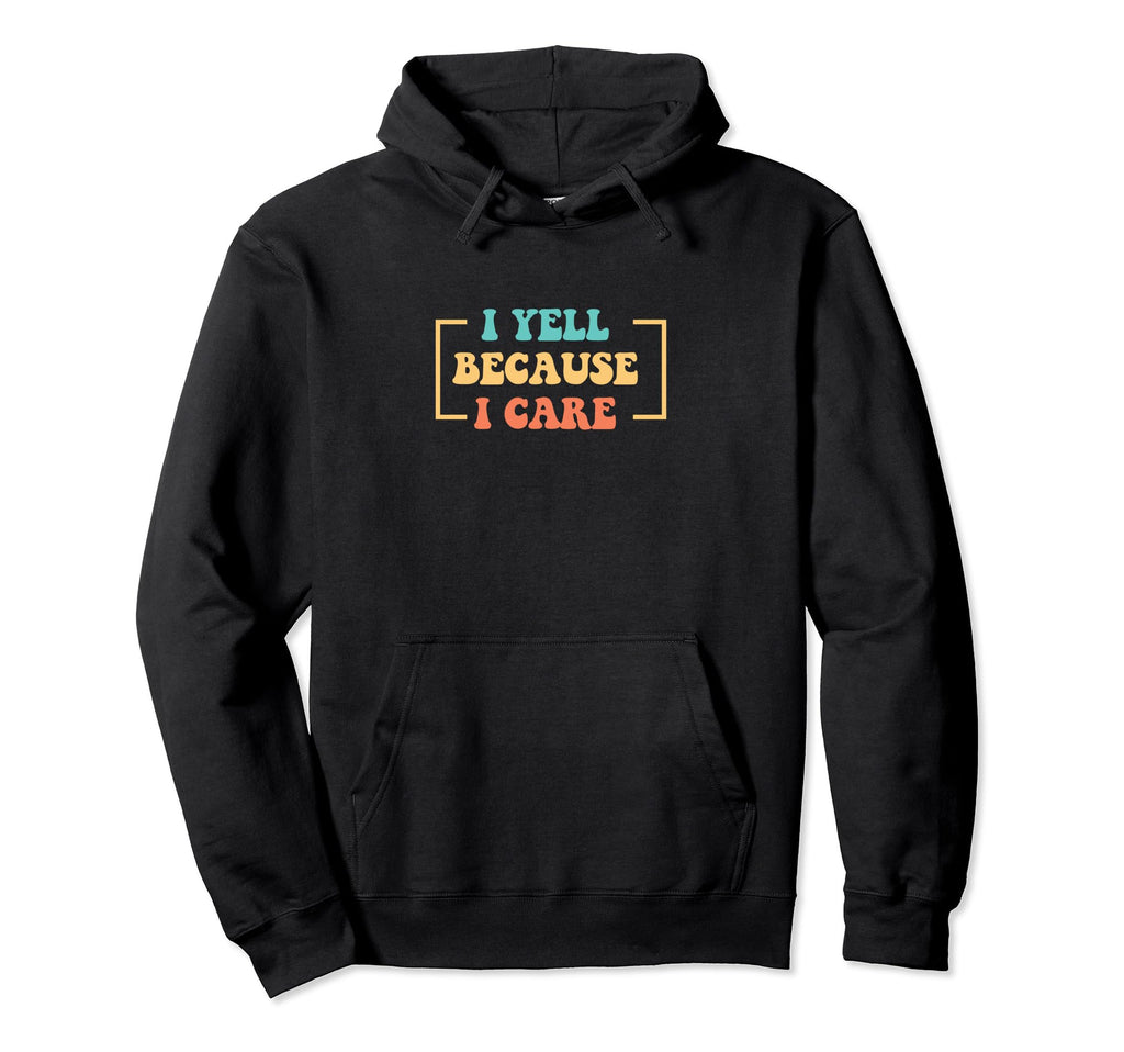 I Yell Because I Care Baseball Hoodie - Minimalist Print for Adults - T-Shirt, Sweatshirt, Hoodie