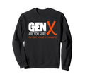 Generation X 60S 70S Gen Xers Sweatshirt - Aesthetic Graphic Unisex - T-Shirt, Sweatshirt, Hoodie