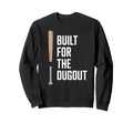 Funny Built Dugout Baseball Sports Sweatshirt - Streetwear Style Unisex - T-Shirt, Sweatshirt, Hoodie