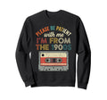 Please Be Patient Im From 1900S Sweatshirt - Unique Graphic Unisex - T-Shirt, Sweatshirt, Hoodie