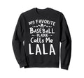 My Favorite Baseball Player Calls Me Sweatshirt - Graphic Print Unisex - T-Shirt, Sweatshirt, Hoodie