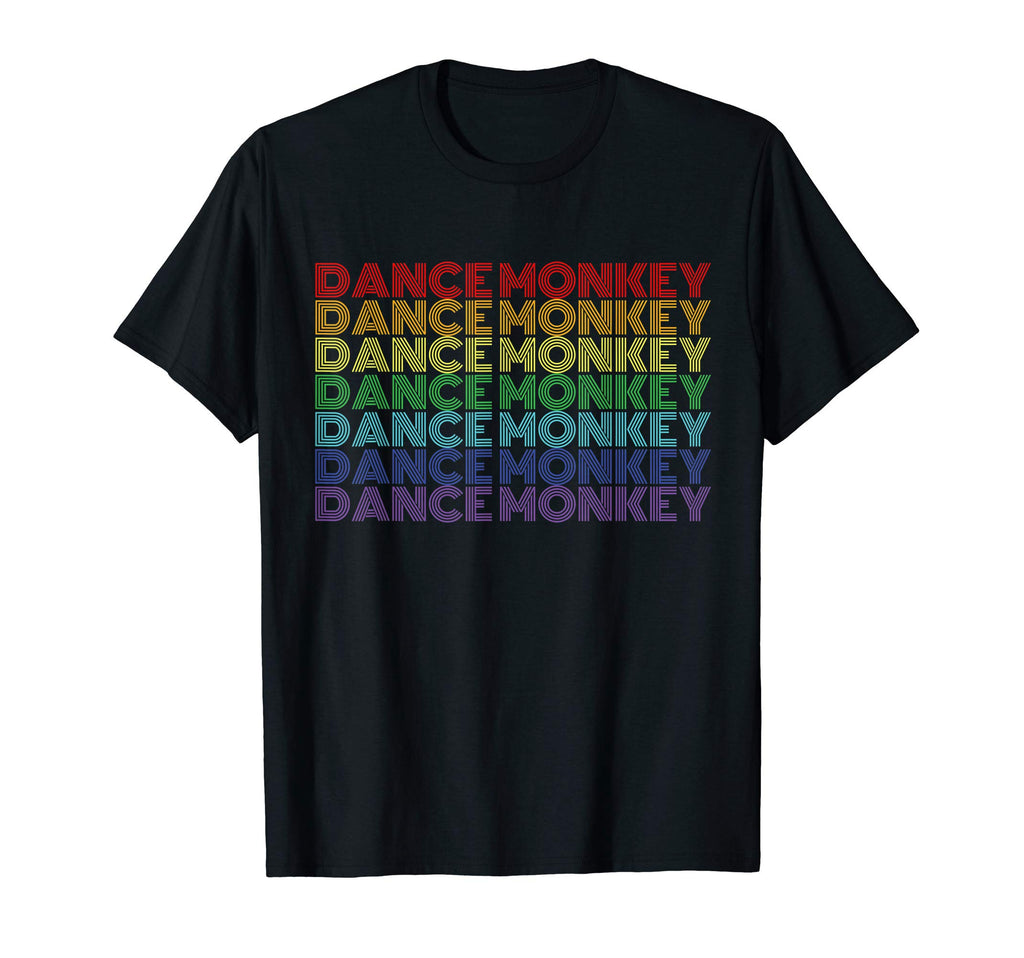 Dance Monkey Rainbow Color Text Gift T-Shirt - Minimalist Print Unisex - T-Shirt, Sweatshirt, Hoodie