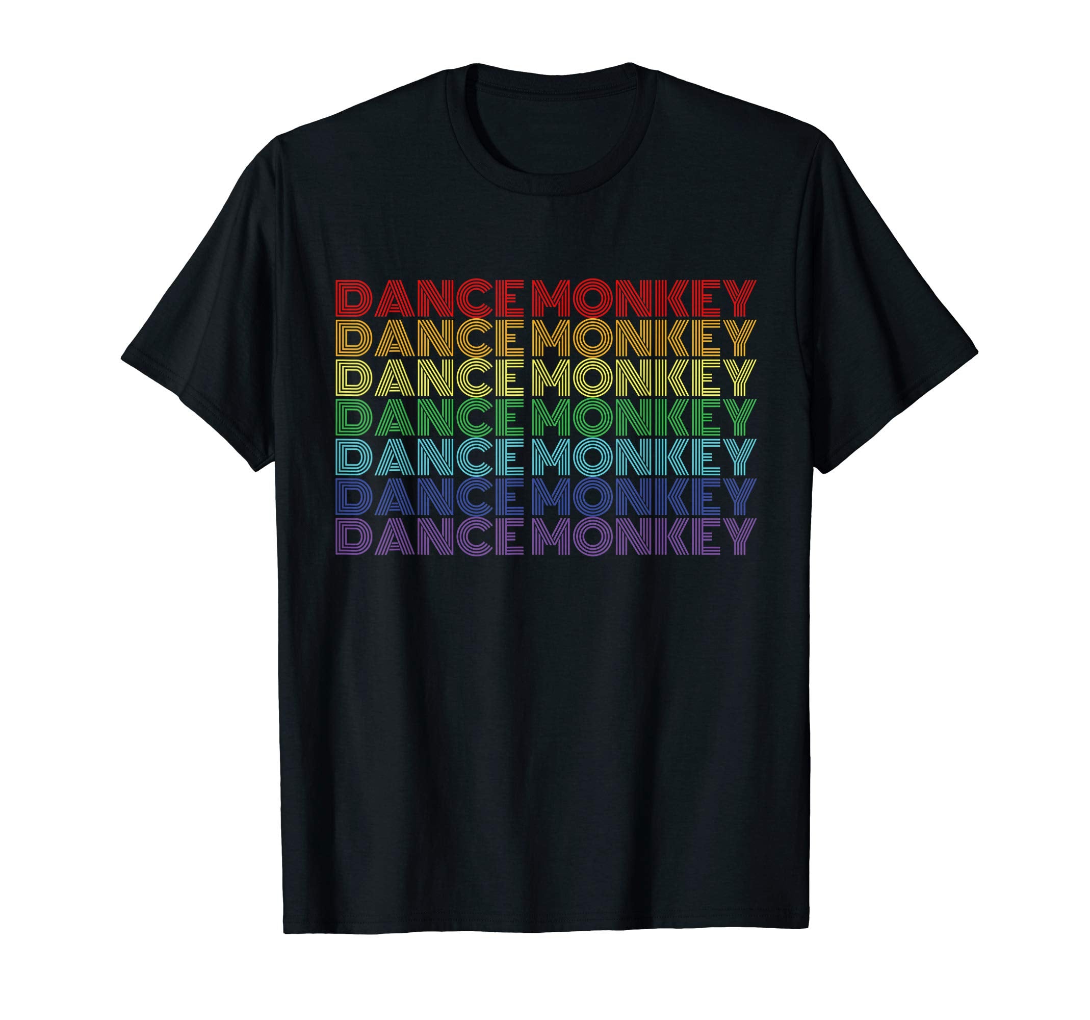 Dance Monkey Rainbow Color Text Gift T-Shirt - Minimalist Print Unisex - T-Shirt, Sweatshirt, Hoodie