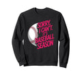 Sorry I Cant Its Baseball Season Sweatshirt - Unique Graphic Unisex - T-Shirt, Sweatshirt, Hoodie
