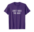 Dont Rock Boat T-Shirt - Novelty Apparel Men Women - T-Shirt, Sweatshirt, Hoodie