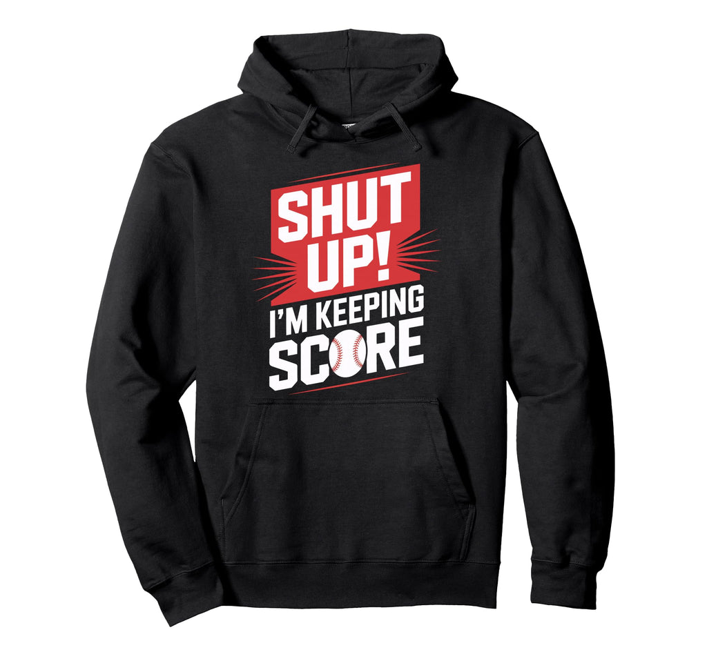Scorekeeper Shut Up Im Keeping Score Hoodie - Novelty Apparel Unisex - T-Shirt, Sweatshirt, Hoodie