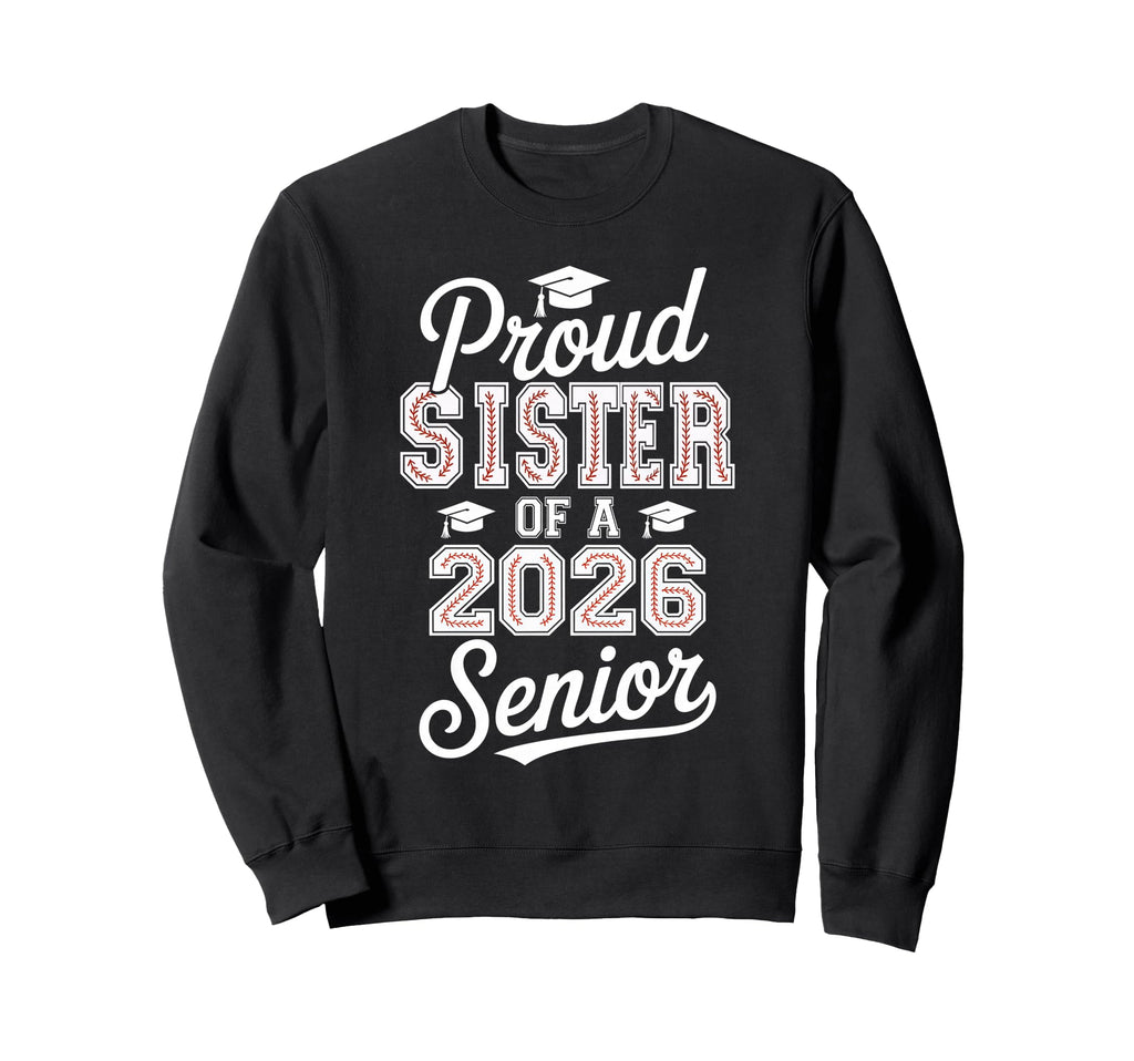 Proud Sister 2026 Senior Baseball Sweatshirt - Novelty Apparel Men Women - T-Shirt, Sweatshirt, Hoodie