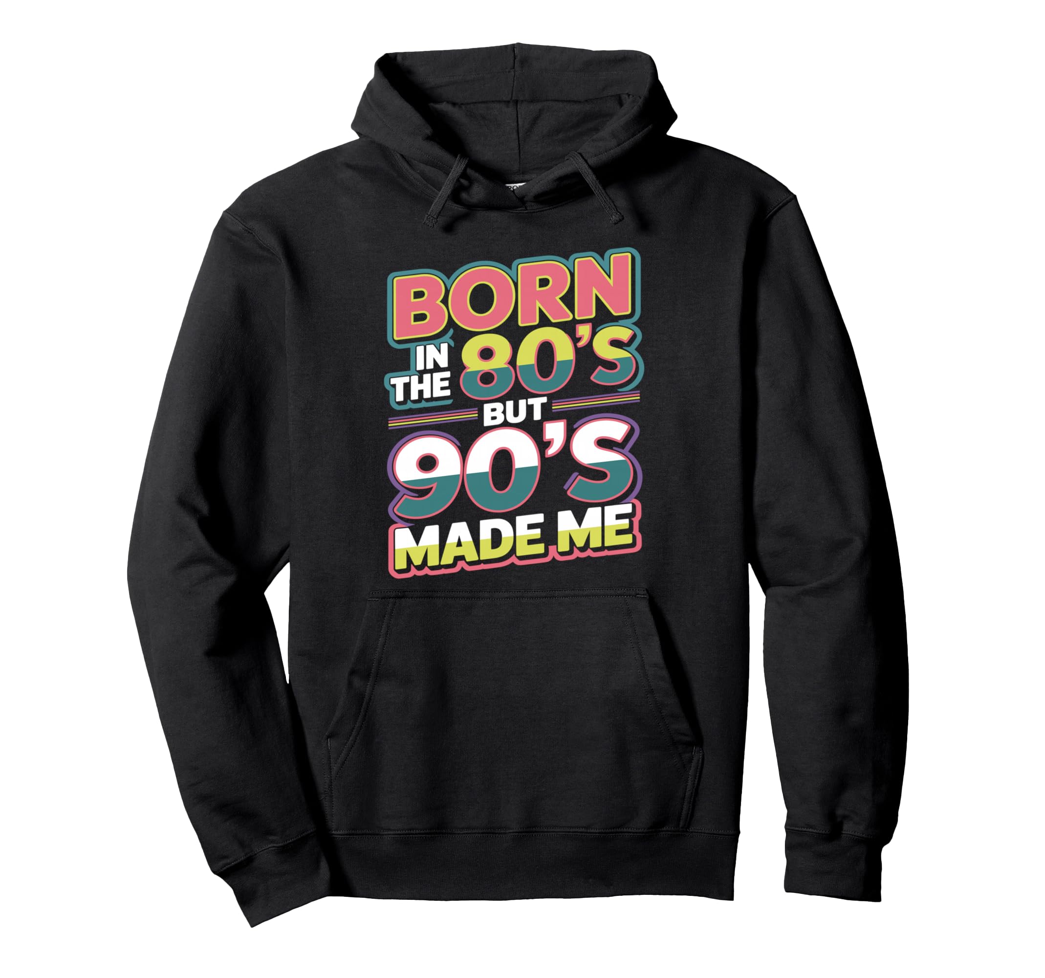 Born 80S But 90S Made Me Hoodie - Graphic Print for Adults - T-Shirt, Sweatshirt, Hoodie