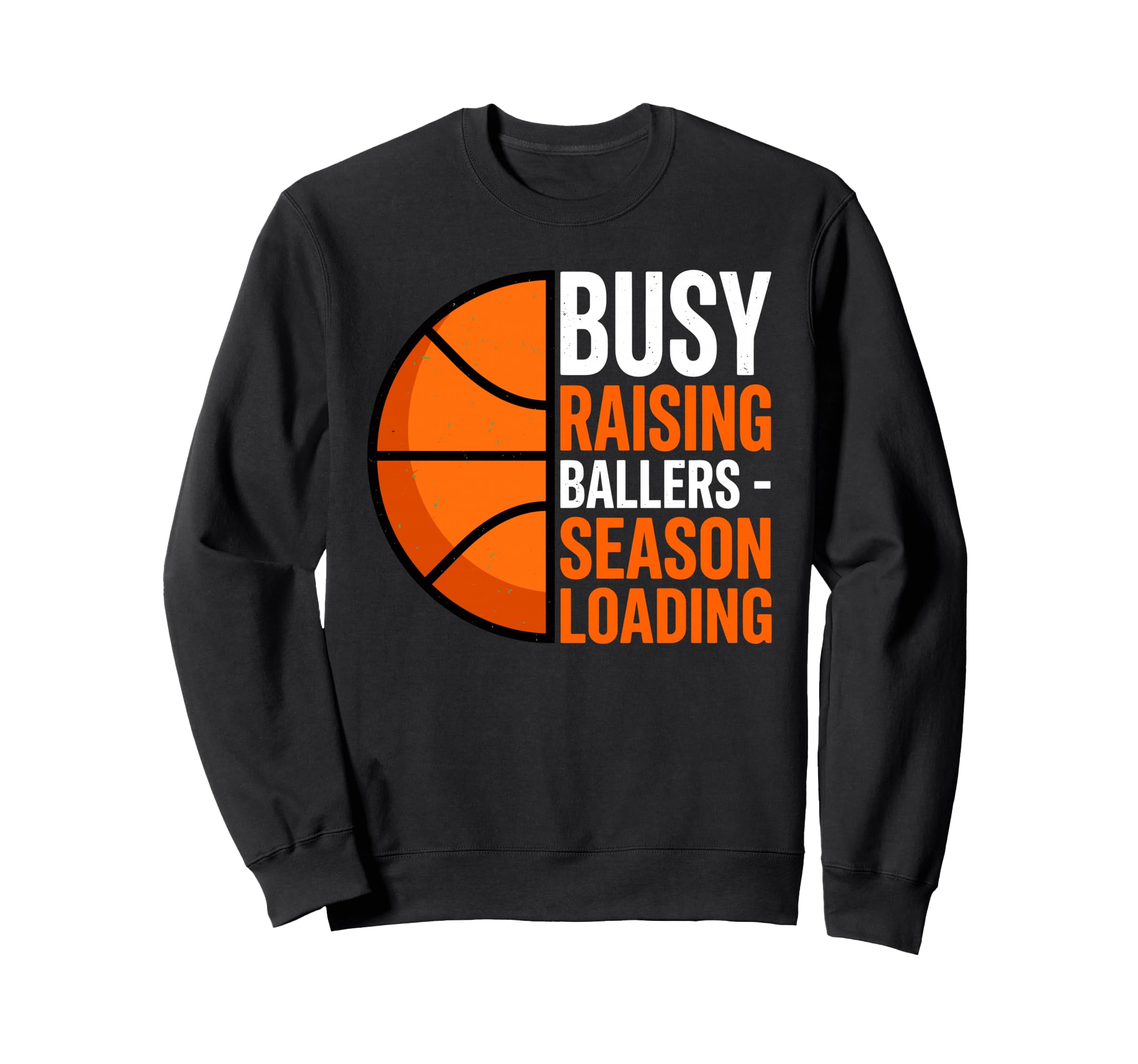 Busy Raising Ballers Basketball Sweatshirt - Casual Everyday Wear Unisex - T-Shirt, Sweatshirt, Hoodie