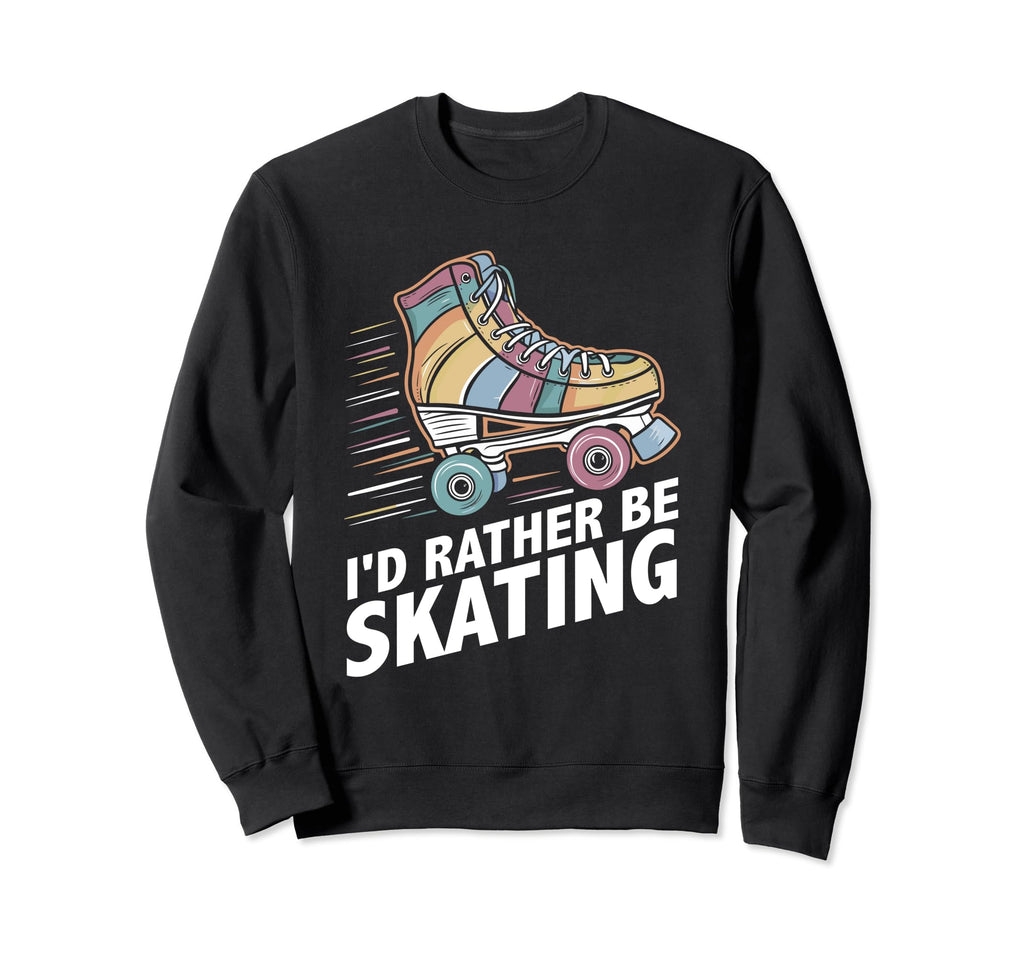 Summer Roller Skate Id Rather Be Sweatshirt - Streetwear Style Unisex - T-Shirt, Sweatshirt, Hoodie