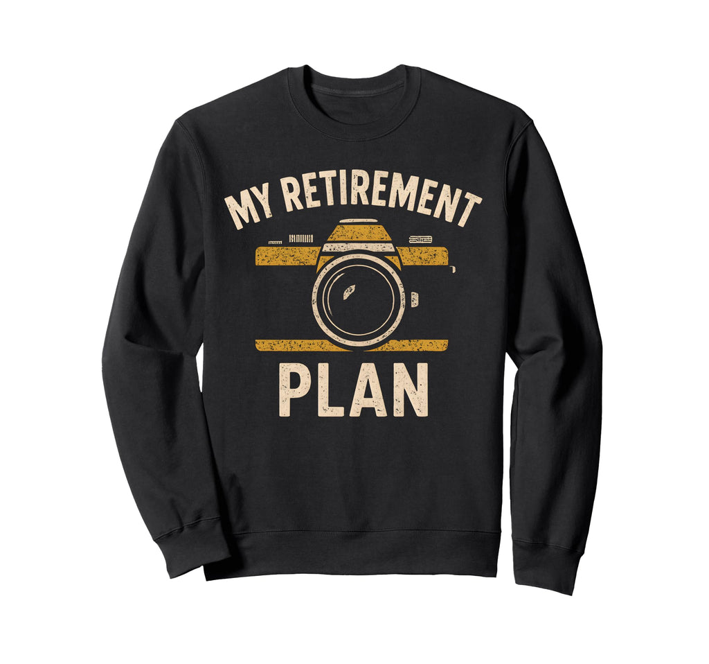 My Retirement Plan Camera Funny Sweatshirt - Trendy Graphic for Adults - T-Shirt, Sweatshirt, Hoodie