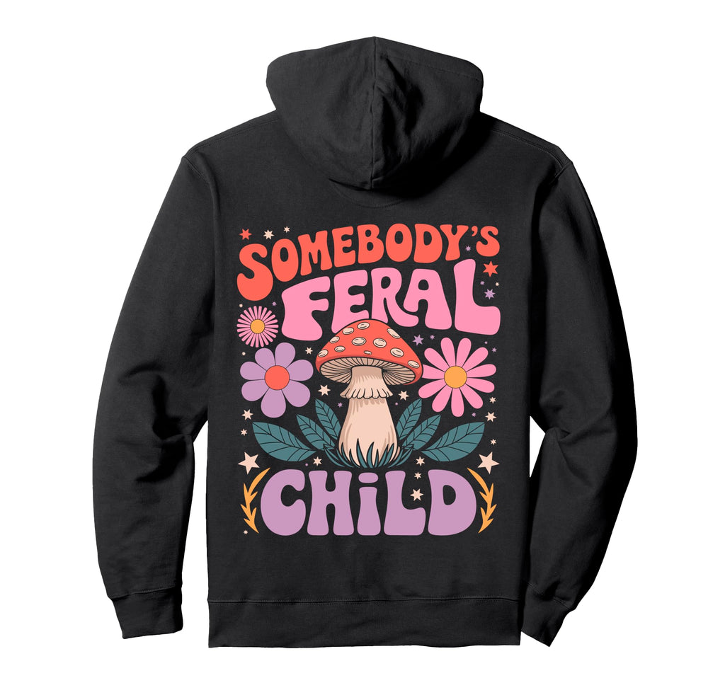 Somebodys Feral Child Mushroom Hoodie - Fun Novelty Design for Adults - T-Shirt, Sweatshirt, Hoodie
