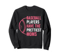 Baseball Players Have Prettiest Moms Sweatshirt - Novelty Apparel Unisex - T-Shirt, Sweatshirt, Hoodie
